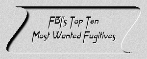 FBI's Top Ten Most Wanted Fugitives